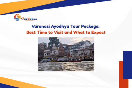 Varanasi Ayodhya Tour Package: Best Time to Visit and What to Expect